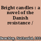 Bright candles : a novel of the Danish resistance /