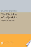 The discipline of subjectivity : an essay on Montaigne /