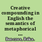 Creative compounding in English the semantics of metaphorical and metonymical noun-noun combinations /