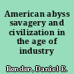 American abyss savagery and civilization in the age of industry /