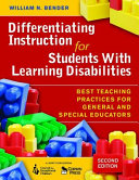 Differentiating instruction for students with learning disabilities : best teaching practices for general and special educators /