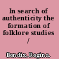 In search of authenticity the formation of folklore studies /