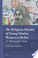 The religious identity of young Muslim women in Berlin an ethnographic study /