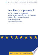 Des illusions perdues? : du compromis au consensus au Parlement européen et à la Chambre des représentants américaine /