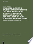 Archäozoologische Studien zur Entwicklung der Haustierhaltung : in Mitteleuropa und Südskandinavien von den Anfängen bis zum ausgehenden Mittelalter /