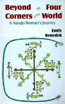 Beyond the four corners of the world : a Navajo woman's journey /