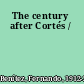 The century after Cortés /