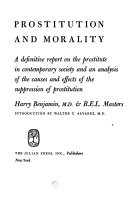 Prostitution and morality : a definitive report on the prostitute in contemporary society and an analysis of the causes and effects of the suppression of prostitution /