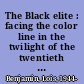 The Black elite : facing the color line in the twilight of the twentieth century /