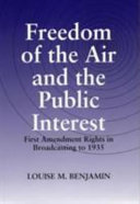 Freedom of the air and the public interest : First Amendment rights in broadcasting to 1935 /