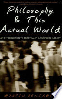 Philosophy & this actual world : an introduction to practical philosophical inquiry /