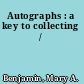 Autographs : a key to collecting /