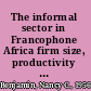 The informal sector in Francophone Africa firm size, productivity and institutions /