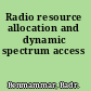Radio resource allocation and dynamic spectrum access