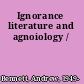 Ignorance literature and agnoiology /