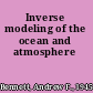 Inverse modeling of the ocean and atmosphere