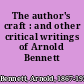 The author's craft : and other critical writings of Arnold Bennett /