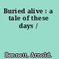 Buried alive : a tale of these days /
