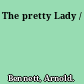 The pretty Lady /