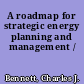 A roadmap for strategic energy planning and management /