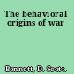 The behavioral origins of war