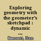 Exploring geometry with the geometer's sketchpad : dynamic geometry for the 21st century /