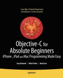 Objective-C for absolute beginners : iPhone, iPad, and Mac programming made easy /