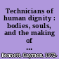 Technicians of human dignity : bodies, souls, and the making of intrinsic worth /