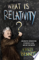 What is relativity? : an intuitive introduction to Einstein's ideas, and why they matter /