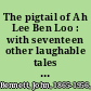 The pigtail of Ah Lee Ben Loo : with seventeen other laughable tales & 200 comical silhouettes /