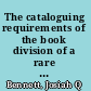 The cataloguing requirements of the book division of a rare book library,