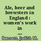 Ale, beer and brewsters in England : women's work in a changing world, 1300-1600 /