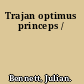 Trajan optimus princeps /
