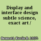Display and interface design subtle science, exact art /
