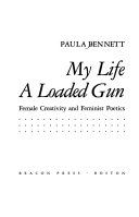 My life, a loaded gun : female creativity and feminist poetics /