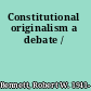 Constitutional originalism a debate /