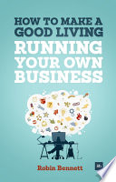 How to make a good living running your own business : a low-cost way to start a business you can live off /