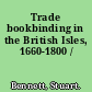 Trade bookbinding in the British Isles, 1660-1800 /