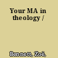 Your MA in theology /