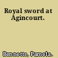 Royal sword at Agincourt.