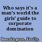 Who says it's a man's world the girls' guide to corporate domination /