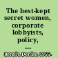 The best-kept secret women, corporate lobbyists, policy, and power in the United States /