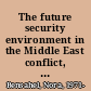 The future security environment in the Middle East conflict, stability, and political change /