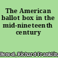 The American ballot box in the mid-nineteenth century