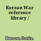 Korean War reference library /