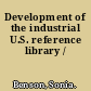 Development of the industrial U.S. reference library /