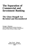 The separation of commercial and investment banking : the Glass-Steagall Act revisited and reconsidered /