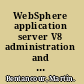 WebSphere application server V8 administration and configuration guide /