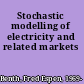 Stochastic modelling of electricity and related markets