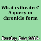 What is theatre? A query in chronicle form